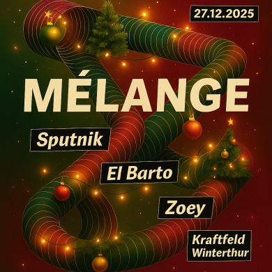 Mélange, Sputnik (Winti/Steibi Kollektiv), El Barto (Zürich), Zoey (Winti/Steibi Kollektiv) | 27.12.2025