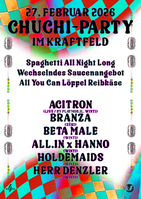 CHUCHI PARTY, ACITRON Live by Playmob.il (Winti), Branza (Züri), Holdemaids (Winti), All.in x Hanno (Winti), beta male (Winti), Herr Denzler (Flugmodus/Winti)