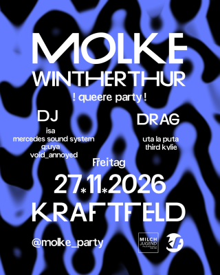 Molke, Isa (Winti), Mercedes Soundsystem (Winti), Q:uya (Winti), void_annoyed (Winti), uta la puta drag show (Walensee, Züri), Third Kylie drag show (Appenzell AR, Züri)