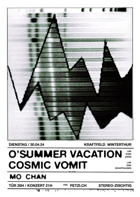 Stereo-Zischtig, O’Summer Vacation live (japan), Cosmic Vomit Live (Schaffhausen,Züri), Mo Chan | 30.04.2024